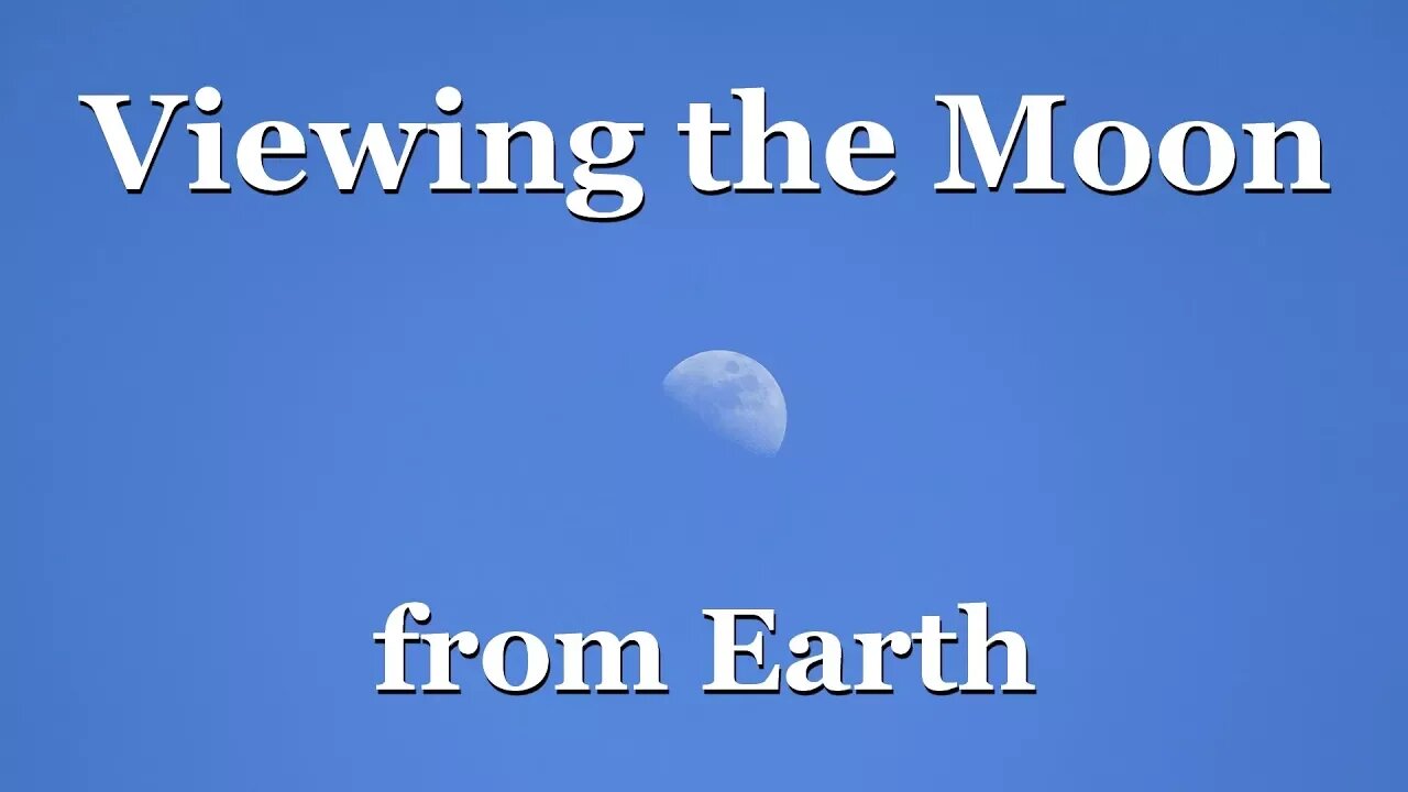 Viewing the Moon from Earth