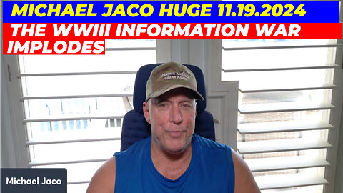 MICHAEL JACO BOMBSHELL 11.19.2024 💥 The WWIII Information War Implodes