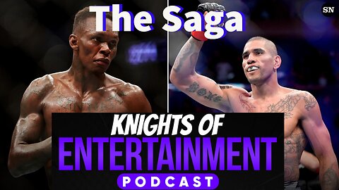 Knights of Entertainment Podcast Episode 20 "The Saga of Israel Adesanya and Alex Pereira"