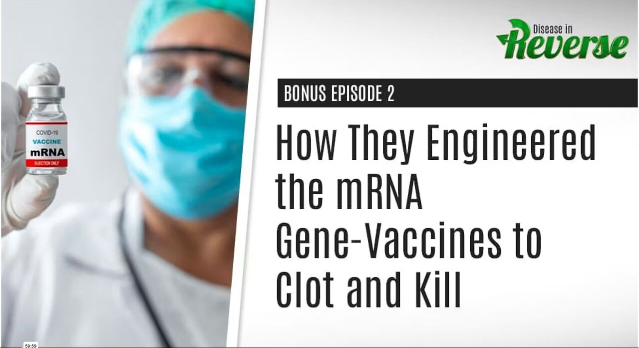 DIR-EP:2 Bonus – How they Engineered the mRNA Gene-Vaccines to Clot and Kill.