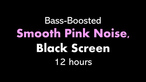 Bass-Boosted Smooth Pink Noise, Black Screen 🌸⬛ • 12 hours