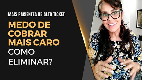 Doutor(a), como eliminar o medo de cobrar mais caro? I Celiane Gonçalves