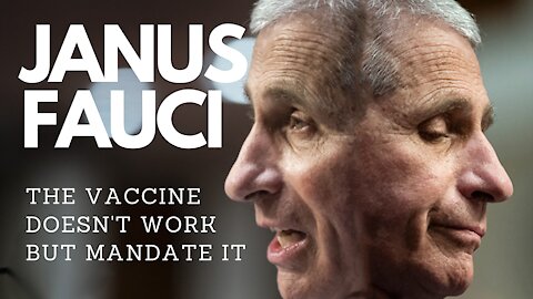 Janus Fauci – The vaccine doesn’t work so let’s mandate it.