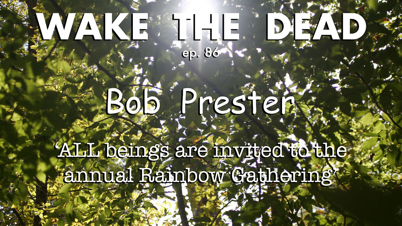 WTD ep.86 Bob Prester 'All beings are invited to the annual Rainbow Gathering'