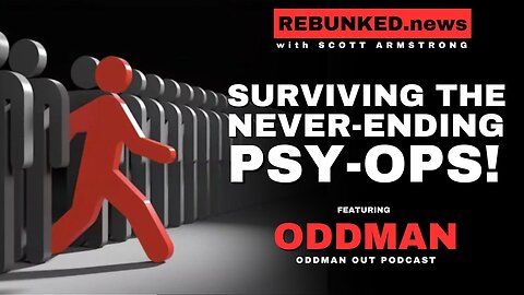 Surviving the Never-Ending Psy-Ops | featuring Oddman | Rebunked News