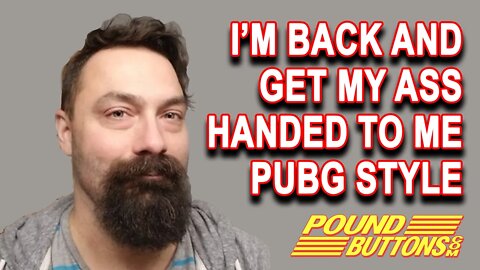 Well I'm back and I suck at PubG