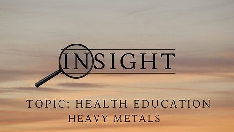 Insight Ep.26 TOPIC: Health Education, Heavy Metals
