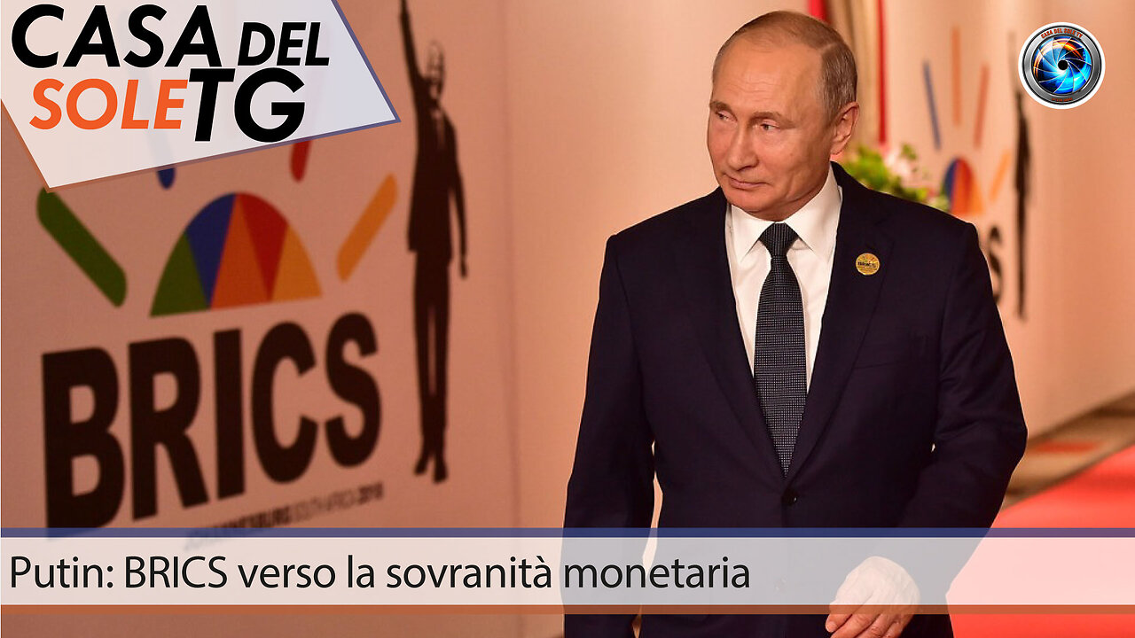 CasaDelSoleTG 07.06.24 Putin: BRICS verso la sovranità monetaria