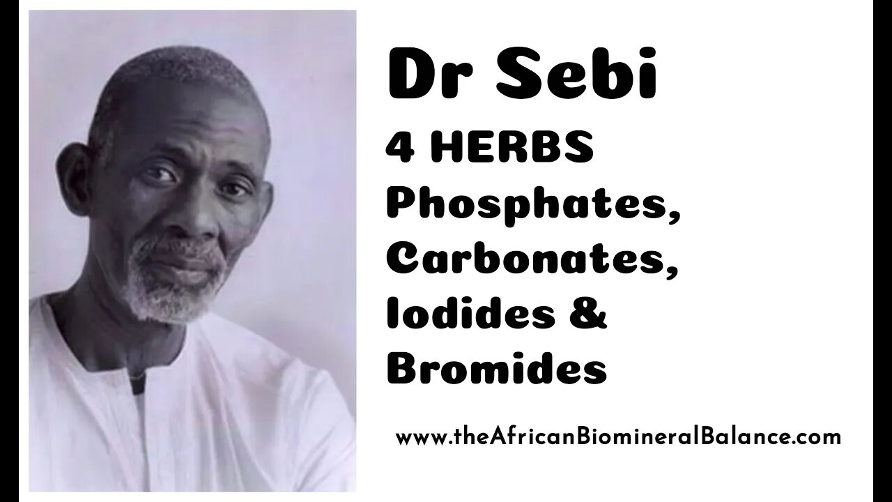 Dr Sebi - 4 HERBS + Phosphates, Carbonates, Iodides & Bromides - Heath Talk