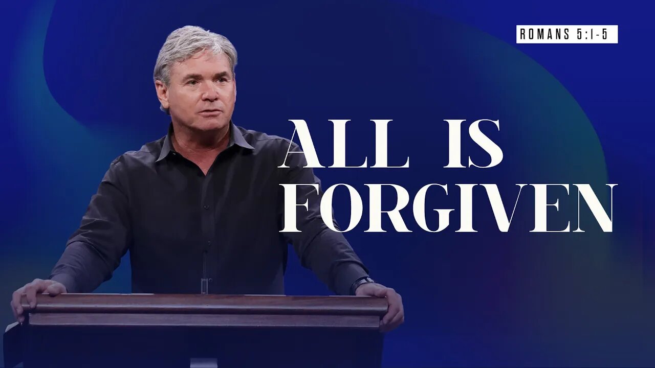 All Is Forgiven (Romans 5:1-5)