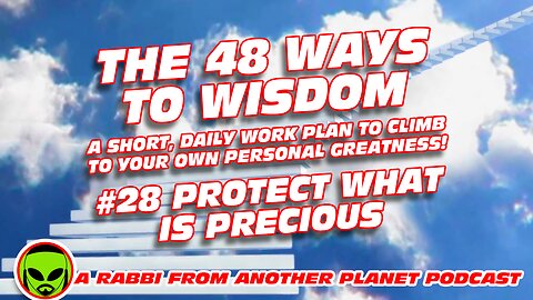 The 48 Ways to Wisdom #28 Protect What Is Precious