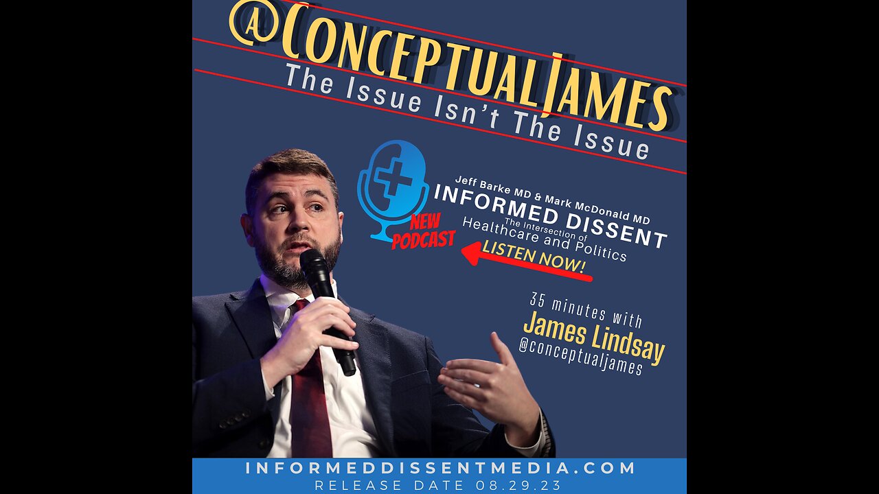 Informed Dissent-James Lindsay-@ConceptualJames-The Issue Isn't The Issue