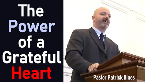 The Power of a Grateful Heart - Pastor Patrick Hines Sermon