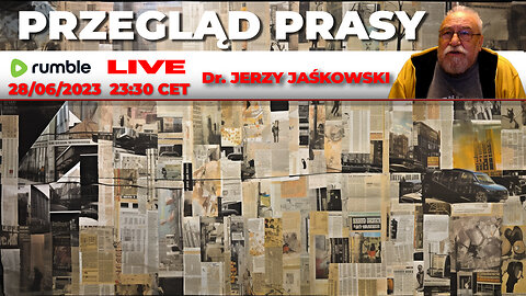 28/06/23 | LIVE 23:30 CEST Dr. JERZY JAŚKOWSKI - PRZEGLĄD PRASY