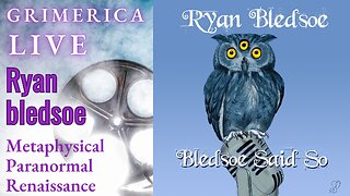 Ryan Bledsoe - The Metaphysical Paranormal Renaissance, Bledsoe Said So