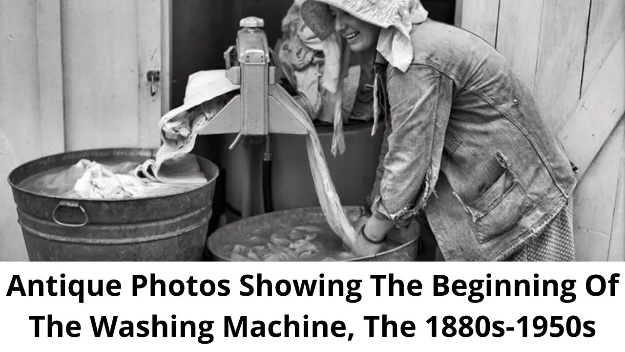 Antique Photos Showing The Beginning Of The Washing Machine, The 1880s 1950s