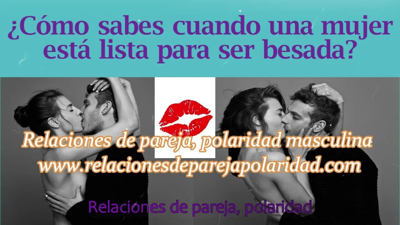 ¿Cómo saber cuando una mujer está lista para ser besada 💋💕➵💘 💋 mejorado