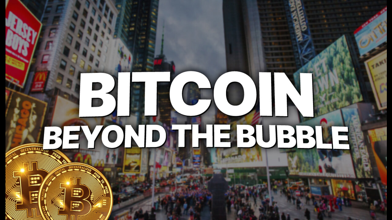 Bitcoin - Beyond The Bubble