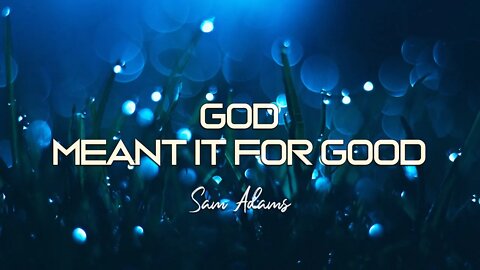 Sam Adams - God Meant It For Good