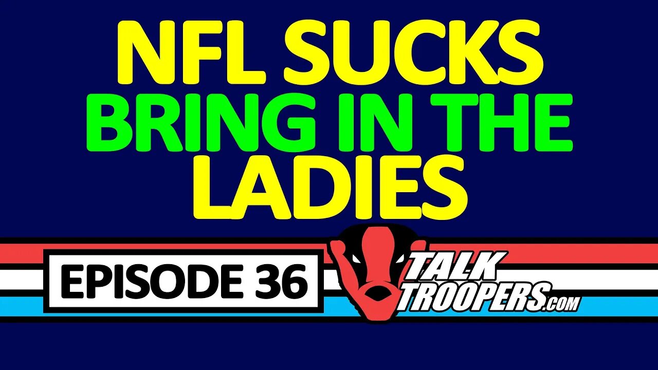 Talk Troopers Episode 36 NFL Sucks