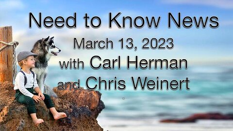 Need to Know News (13 March 2023) with Carl Herman and Chris Weinert