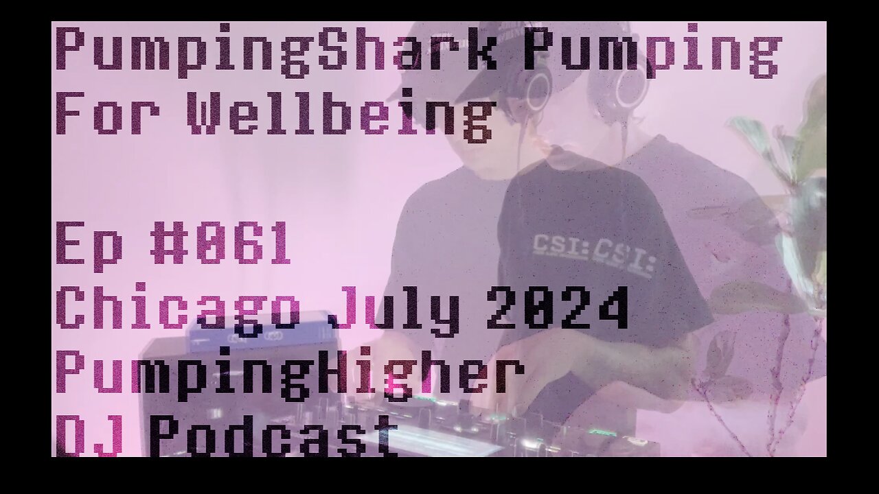 Outrageous Pumping For Wellbeing | Ep 061 | Chicago July 2024 | PumpingHigher | DJ Podcast