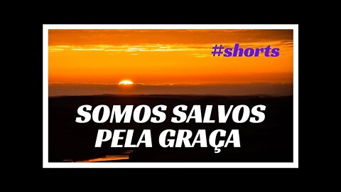 SOMOS SALVOS PELA GRAÇA. #shorts.