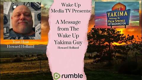 Wake Up Yakima message from the Wake Up Yakima Guy Howard Holland