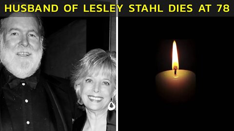 LESLEY STAHL'S HUSBAND DIES AT 78