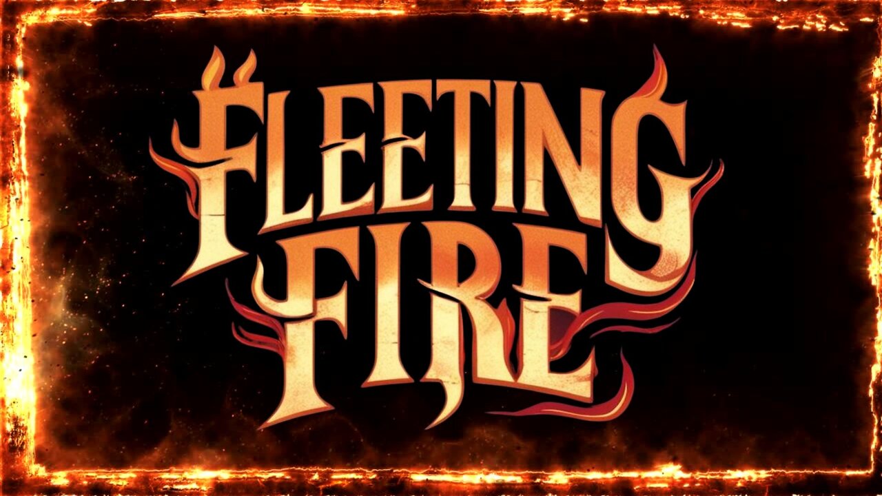 Fleeting Fire