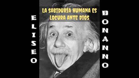 DEMOSTRANDO QUE LA SABIDURÍA DEL MUNDO ES UNA LOCURA ANTE DIOS Y ANTE LOS HOMBRES