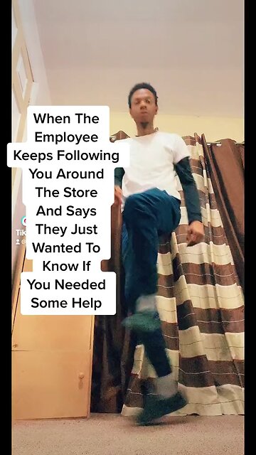 When Employees Follow You Around The Store Asking If You Need Help