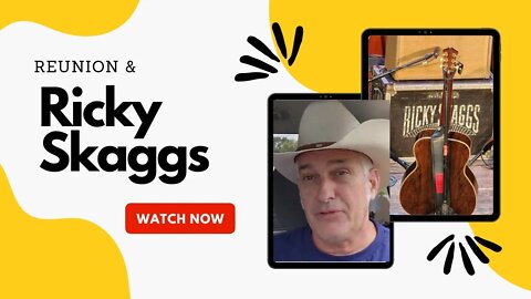 Reunion and Ricky Skaggs.