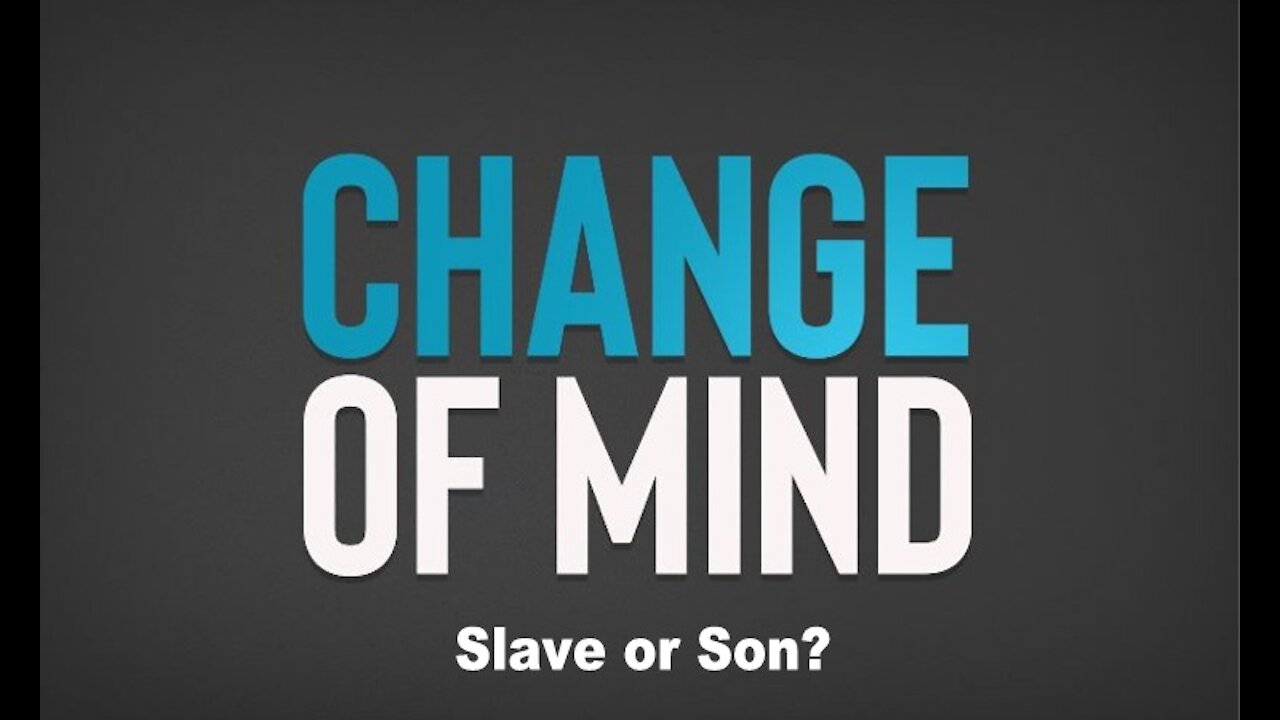 Change of Mind - Slave or Son?