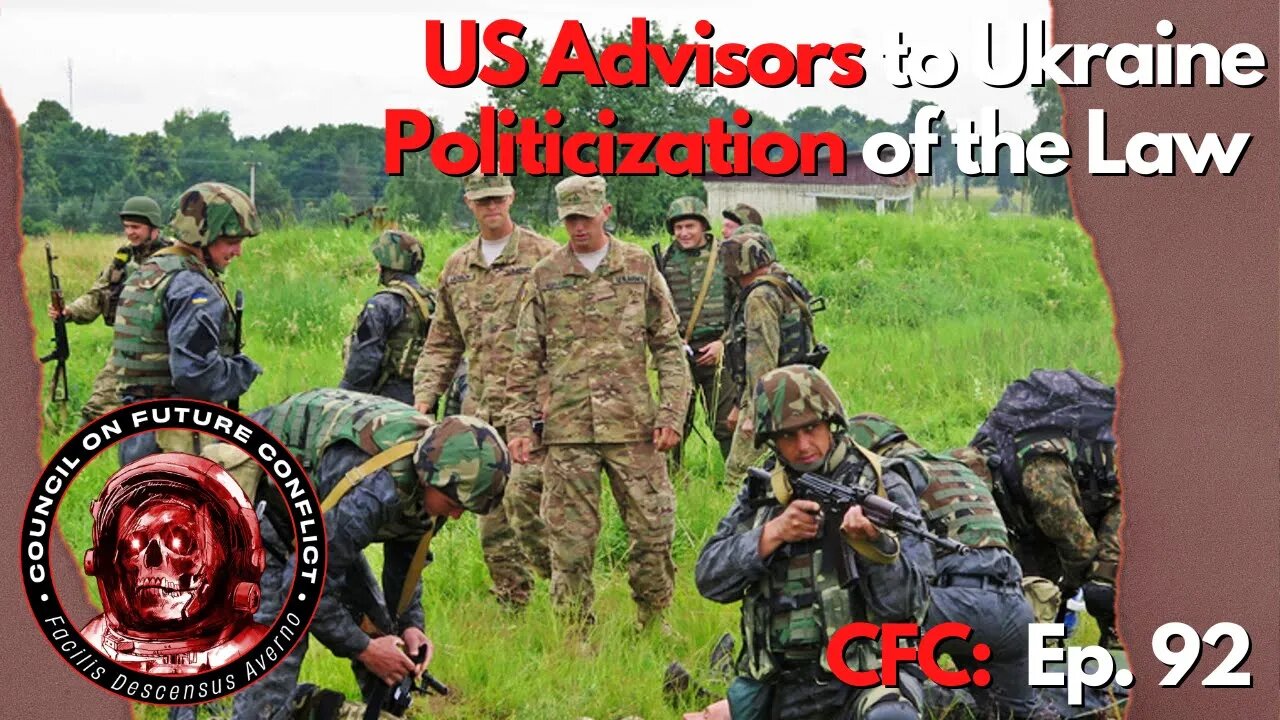 CFC Ep. 92 - US Military Advisors for Ukraine and the Politicization of the Law