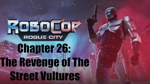 Robocop Rogue City Chapter 26: The Revenge of The Street Vultures