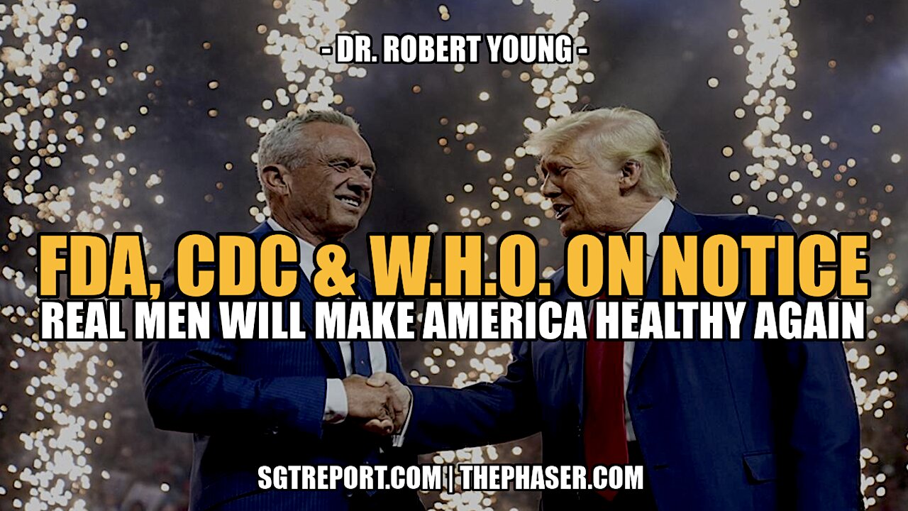 MAHA! TRUMP & KENNEDY PUT FDA, CDC & W.H.O. ON NOTICE: YOU'RE DONE - Dr. Robert Young