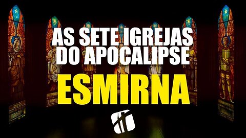 ESMIRNA - As Igrejas do Apocalipse ( A Igreja Perseguida Por Causa da Fé )