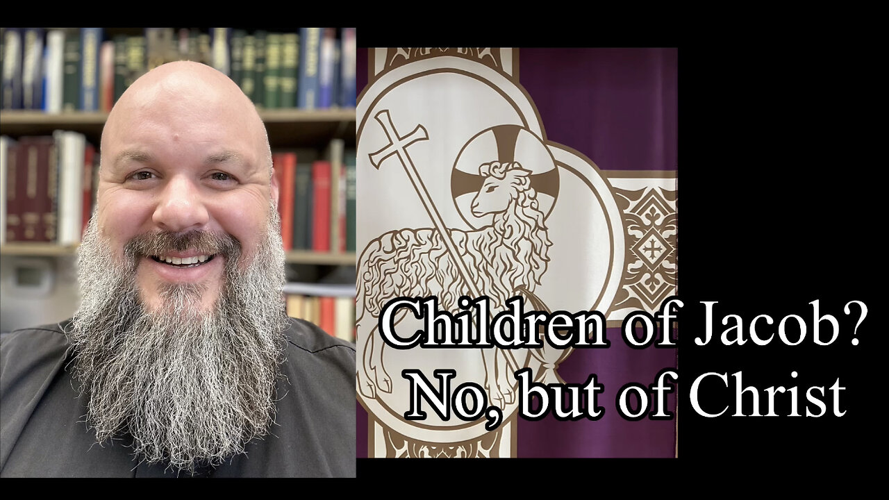 2023.02.14 – Children of Jacob? No, But of Christ!
