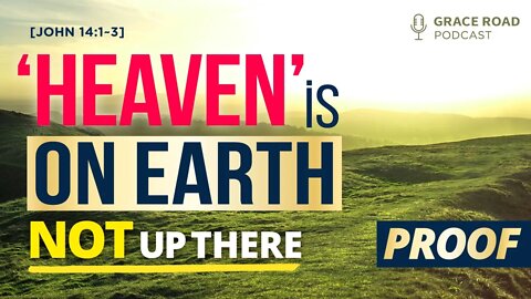 Ep39 Heaven is on Earth, NOT up there | Grace Road Podcast
