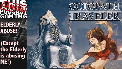 CTP GAMING - OCTOPATH TRAVELER: Elderly Abuse! Can We Defeat Dreisang the Sorcerer?