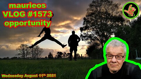 maurieos VLOG #1573 opportunity