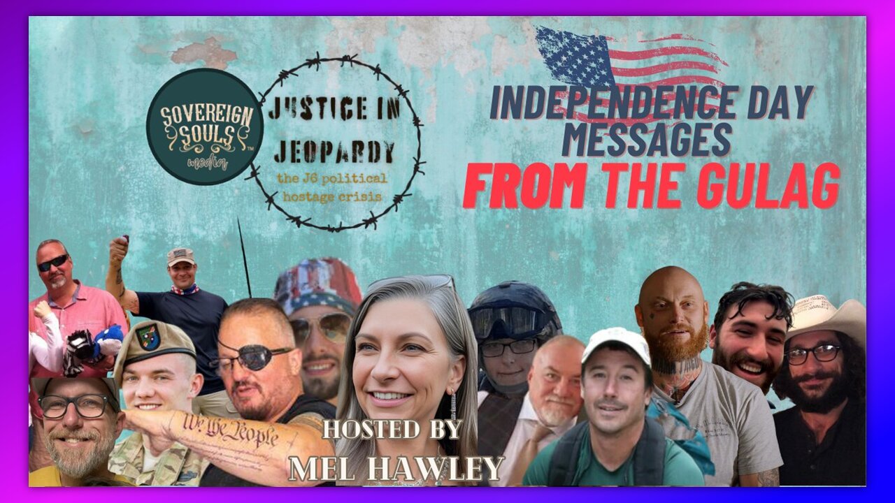 J6 - INDEPENDENCE DAY MESSAGES FROM THE GULAG - JUSTICE IN JEOPARDY DAY 908