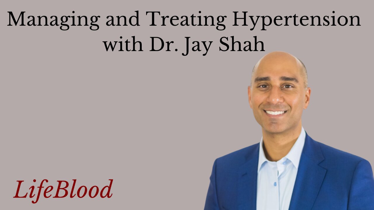 Managing and Treating Hypertension with Dr. Jay Shah