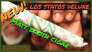 Los Statos Deluxe | New Matt Booth Cigar | #leemack912 (S08 E70)