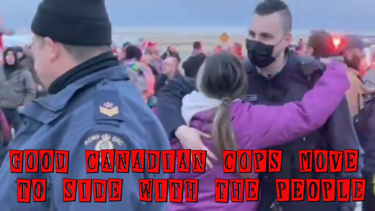 GOOD CANADIAN COPS SIDE WITH THE PEOPLE IN STAND OFF WITH CRIME MINISTER TRUDEAU