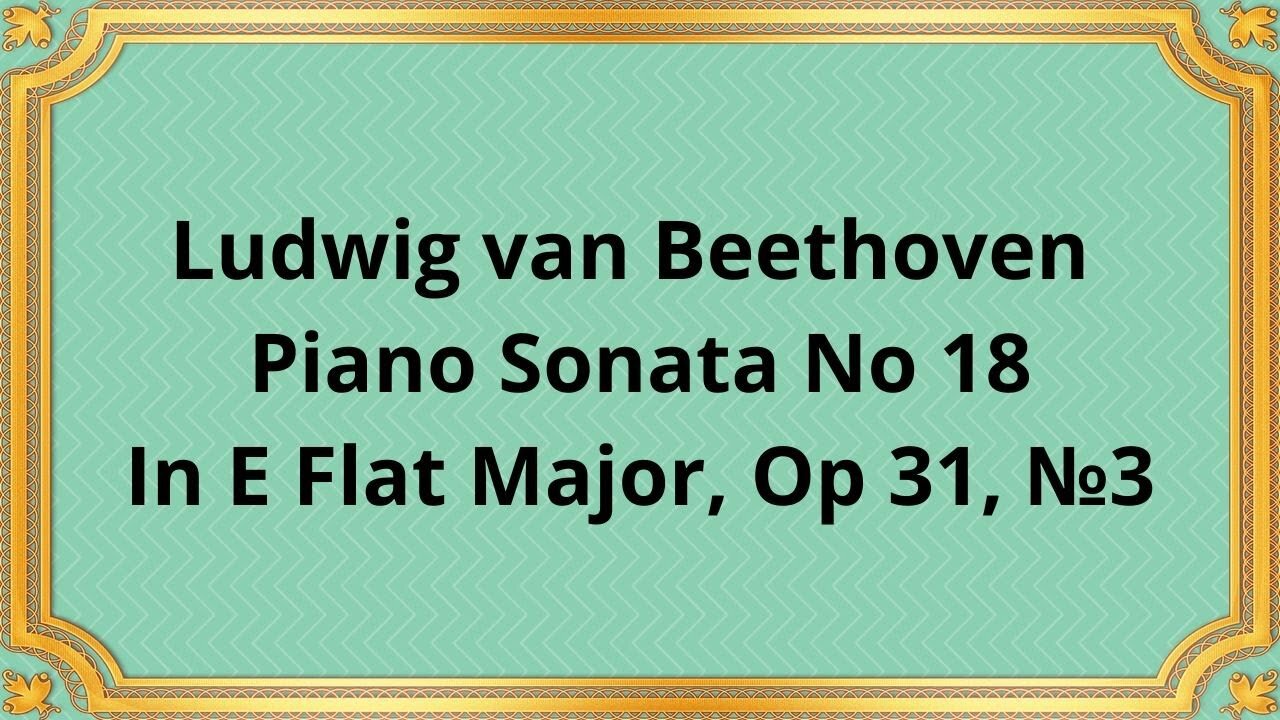 Ludwig van Beethoven Piano Sonata No 18 In E Flat Major, Op 31, №3