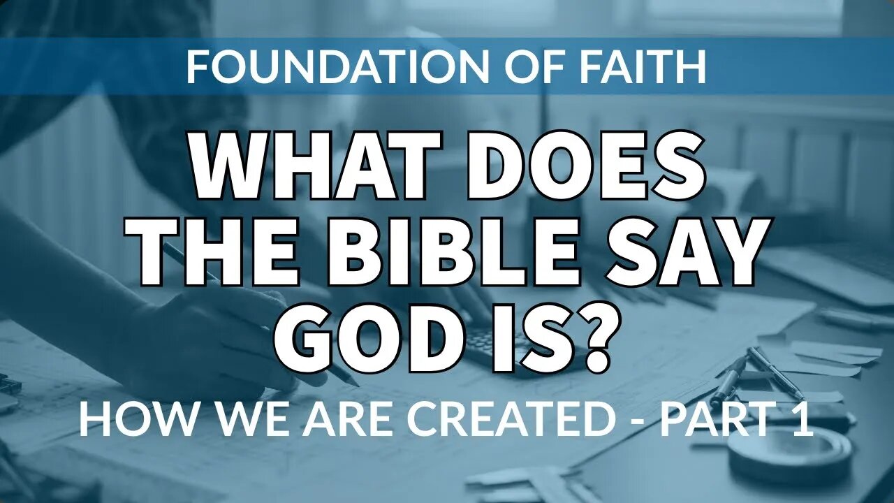 What does the Bible say God is? (As an entity) How we are created - Part 1