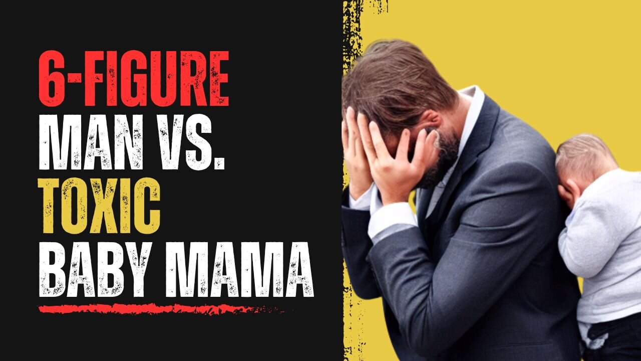 Unveiling the Battle: Toxic Baby Mama Drama vs. The Six-Figure Man (Ep. 12)