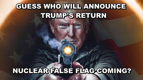 GUESS WHO WILL ANNOUNCE TRUMP'S RETURN - NUCLEAR OPTION OR SUPREME COURT RULING FOR TRUMP?